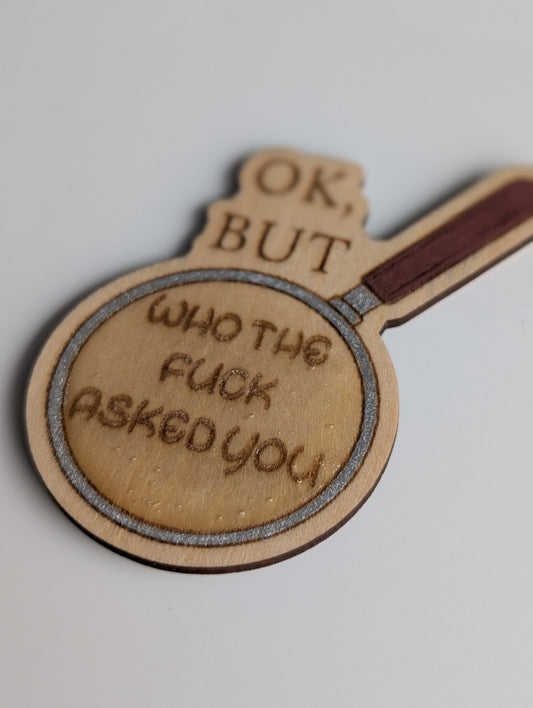 Ok, but Who the fuck asked you? Magnet