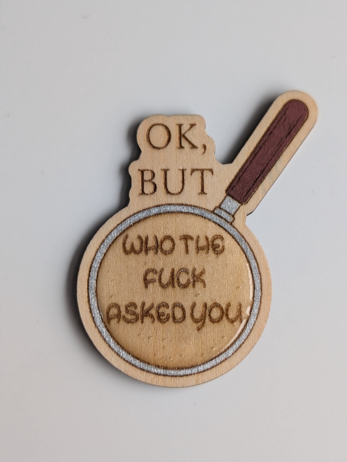 Ok, but Who the fuck asked you? Magnet