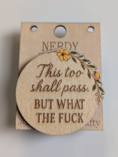 This too shall pass, but what the fuck pin.