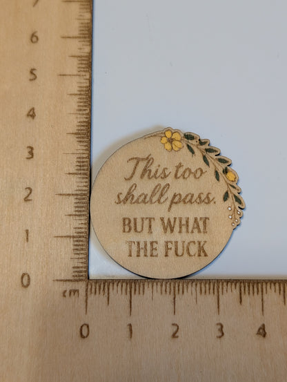 This too shall pass, but what the fuck pin.